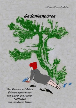 Gedankenpüree - Vom Kommen und Gehen - Erinnerungsverwehen - vom Lieben und Hassen - Festhalten und vom Gehen lassen - Mia Mondstein Softcover 6,99 € - Beschreibung "Gedankenpüree" ist das Erstlingswerk der vielseitigen Autorin Mia Mondstein. In diesem Buch geht es um Gefühle, Gedanken - kurzum um etwas, was bewegt, berührt - ISBN: 9783745014334 Gedankenpüree - Vom Kommen und Gehen - Erinnerungsverwehen - vom Lieben und Hassen - Festhalten und vom Gehen lassen - Mia Mondstein Softcover 6,99 € - Beschreibung "Gedankenpüree" ist das Erstlingswerk der vielseitigen Autorin Mia Mondstein. In diesem Buch geht es um Gefühle, Gedanken - kurzum um etwas, was bewegt, berührt - ISBN: 9783745014334